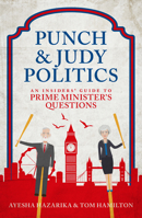 Punch & Judy Politics: An Insiders' Guide to Prime Minister's Questions 1785901842 Book Cover