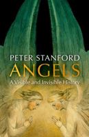 Angels: A Visible and Invisible History 1473622085 Book Cover
