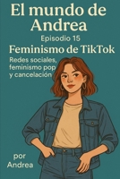 Feminismo de TikTok: Redes sociales, feminismo pop y cancelación (El mundo de Andrea) (Spanish Edition) B0F6B56MTX Book Cover