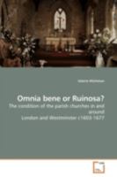 Omnia bene or Ruinosa?: The condition of the parish churches in and around London and Westminster c1603-1677 3639178130 Book Cover