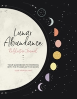 Lunar Abundance: Reflective Journal: Your Guidebook to Working with the Phases of the Moon 0762468505 Book Cover