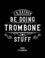 I'd Rather Be Doing Trombone Stuff 2020 Planner: Trombone Fan 2020 Planner, Funny Design, 2020 Planner for Trombone Lover, Christmas Gift for Trombone Lover 167854969X Book Cover