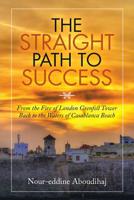 The Straight Path to Success: From the Fire of London Grenfell Tower Back to the Waters of Casablanca Beach 172838401X Book Cover