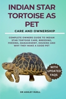 Indian Star Tortoise as Pet: Complete Owners Guide to Indian Star Tortoise Care, Breeding, Feeding, Management, Housing and Why They Make a Good Pe B0CS3VH3K1 Book Cover