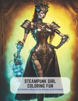 Steampunk Girl Coloring Fun: A Creative Way to De Stress and Unwind B0C2SMM4PV Book Cover