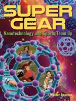 Super Gear: How the Science of Nanotechnology Is Changing Sports 1580897207 Book Cover