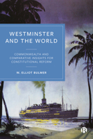 Westminster and the World: Commonwealth and Comparative Insights for Constitutional Reform 1529200628 Book Cover