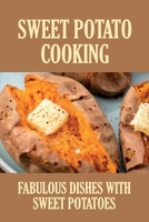 Sweet Potato Cooking: Fabulous Dishes With Sweet Potatoes: Super Easy Sweet Potato Recipes B09BZDT9W9 Book Cover