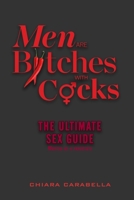 Men are BItches with Cocks: The ULTIMATE SEX GUIDE written by a PROSTITUTE B08NZTXM47 Book Cover