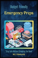 Budget Friendly Emergency Preps: Stay Safe Without Breaking the Bank B0D64J5GDR Book Cover