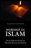 Worship in Islam: An In-Depth Study of ‘Ibadah, Salah and Sawm 0860375714 Book Cover