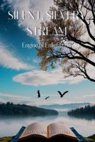 SILENT, SILVERY STREAM: ENGINE OF ENLIGHTENMENT B0DXX6Y2KD Book Cover