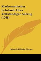 Mathematisches Lehrbuch Uber Vollstandiger Auszug (1768) 116633273X Book Cover