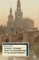 The Catholic Germany from the Reformation to the Enlightenment 0333698371 Book Cover