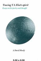 Tracing T. S. Eliot's Spirit: Essays on his Poetry and Thought 0521060966 Book Cover