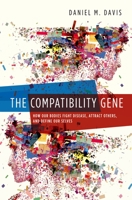 Compatibility Gene: How Our Bodies Fight Disease, Attract Others, and Define Our Selves 0199393931 Book Cover