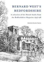 Bernard West's Bedfordshire a Selection of His Sketch-Books from the "Bedfordshire Magazine" 1947-98 1903747880 Book Cover