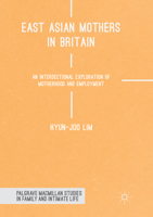 East Asian Mothers in Britain: An Intersectional Exploration of Motherhood and Employment 3319756346 Book Cover
