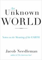 An Unknown World: Notes on the Meaning of the Earth 1585429015 Book Cover