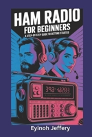 Ham Radio for Beginners: A Step-by-Step Guide to Getting Started (The Ultimate User Guide Series: Master Your Gadgets with Ease") B0F1JPMNQT Book Cover