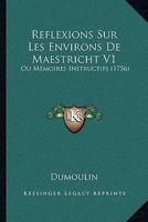 Reflexions Sur Les Environs De Maestricht V1: Ou Memoires Instructifs (1756) 1167008626 Book Cover