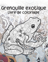 Grenouille exotique - Livre de coloriage ?? (French Edition) B087SFZ54B Book Cover