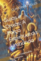 Guias e Orixás: A Força Espiritual da Umbanda: A Força Espiritual da Umbanda (Os Fundamentos da Umbanda) (Portuguese Edition) B0DZHGCSTD Book Cover