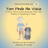 Tom Finds His Voice: A story about overcoming the fear and anxiety of speaking in public. B08DDKWTN5 Book Cover