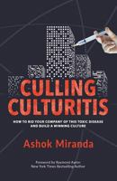 Culling Culturitis: How to Rid Your Company of This Toxic Disease and Build a Winning Culture 1717139434 Book Cover