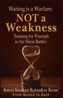 Waiting Is a Warfare; Not a Weakness: Training For Triumph in The Silent Battles B0G2X2RQXD Book Cover