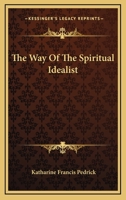 The Way Of The Spiritual Idealist 1425347258 Book Cover