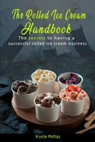 The Rolled Ice Cream Handbook: Secrets to having a successful Rolled Ice Cream business B0BJYZKQT1 Book Cover
