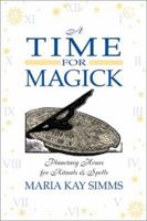 A Time For Magick: Planetary Hours For Meditations, Rituals and Spells 156718622X Book Cover