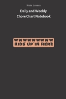 Kids Up In Here - Daily and Weekly Chore Chart Notebook: Kids Chore Journal Kids Responsibility Tracker Checklist Perfect Gift for Kids 169263982X Book Cover