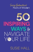Sassy Godmother’s Pearls of Wisdom: 50 inspiring ways to navigate your life 1836284721 Book Cover