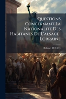 Questions Concernant La Nationalité Des Habitants De L'alsace-Lorraine 1147998922 Book Cover