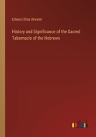 History and Significance of the Sacred Tabernacle of the Hebrews 3385392896 Book Cover