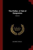 The Pedlar. A Tale of Emigration; Volume 3 1021501905 Book Cover