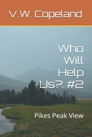 Who Will Help Us?: #2: Pikes Peak View B0F4RBP1QP Book Cover