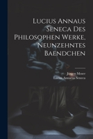 Lucius Annaus Seneca Des Philosophen Werke, Neunzehntes Baendchen 1141966808 Book Cover