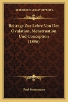 Beitrage Zur Lehre Von Der Ovulation, Menstruation Und Conception (1896) 1166718026 Book Cover