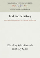Text and Territory: Geographical Imagination in the European Middle Ages (Middle Ages Series) 0812216350 Book Cover