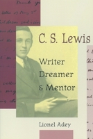 C.S. Lewis: Writer, Dreamer, and Mentor 0802842038 Book Cover