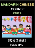 Mandarin Chinese Course (Part 6)- Chinese Unlocked, Self-Paced Learning with Vocabulary, Grammar, Pinyin & Cultural Journeys for HSK Success B0HHMR5TXC Book Cover