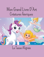 Mon Grand Livre D'Art: Créatures Féeriques (French Edition) B0F8BHK3W4 Book Cover