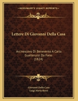 Lettere Di Giovanni Della Casa: Arcivescovo Di Benevento A Carlo Gualteruzzi Da Fano 1104237113 Book Cover