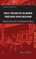 Tall Tales of Alaska The Red Dog Saloon: Stories from Gold Rush Days & More 1954896387 Book Cover