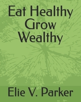 Eat Healthy Grow Wealthy B0FLWQKRJN Book Cover