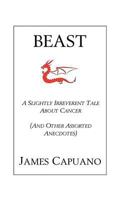 Beast: A Slightly Irreverent Tale about Cancer (and Other Assorted Anecdotes) 0615694381 Book Cover