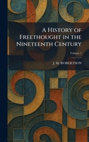 A History of Freethought in the Nineteenth Century 1025506995 Book Cover